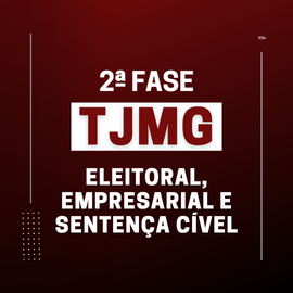 Preparação para a 2ª Fase do TJMG: Direito Eleitoral e Empresarial + Sentença Cível Preparação para a 2ª Fase do TJMG: Direito Eleitoral e Empresarial + Sentença Cível